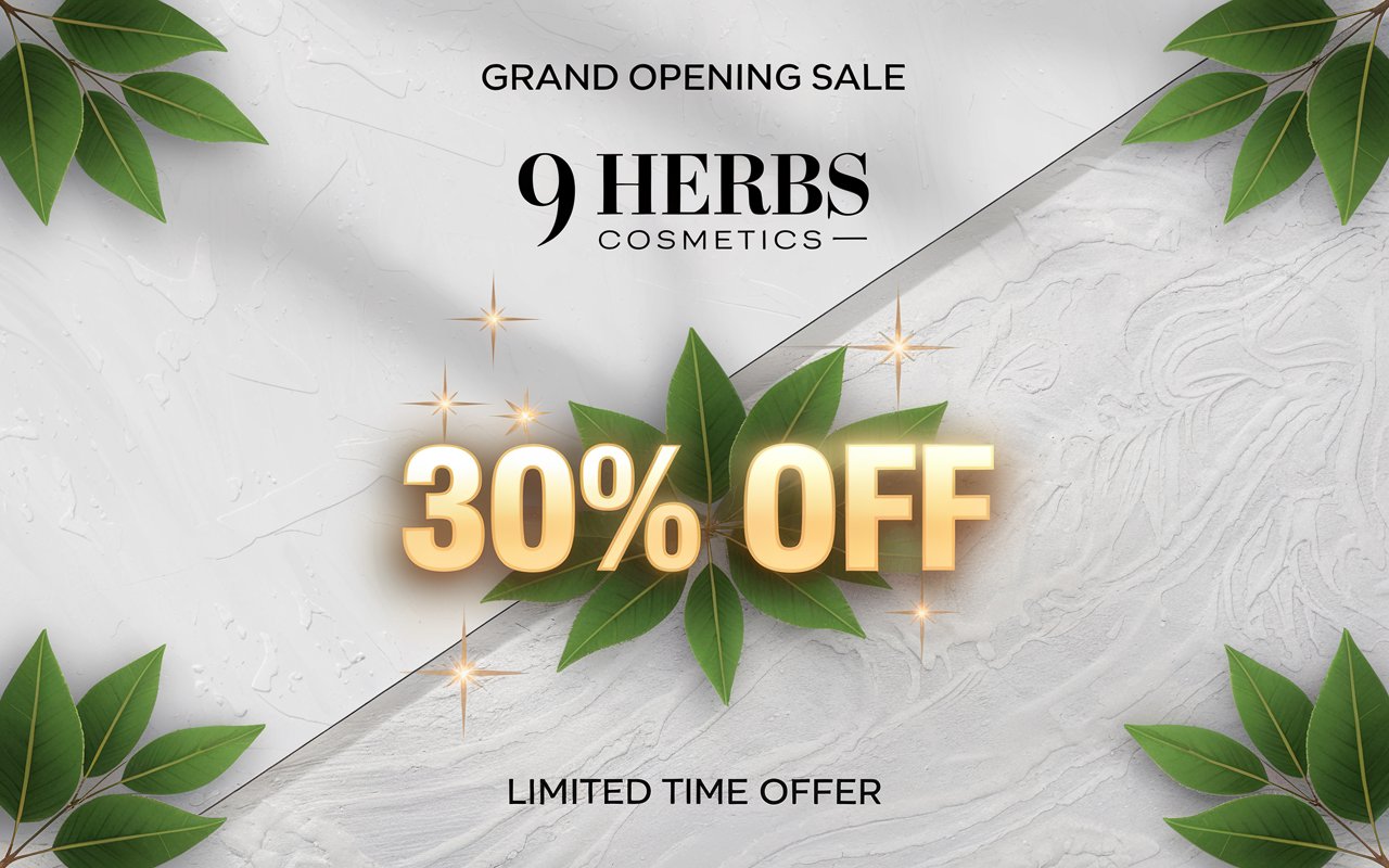 🎉 Grand Opening of 9 HERBS COSMETICS – Enjoy 30% OFF on All Products! 🌿✨